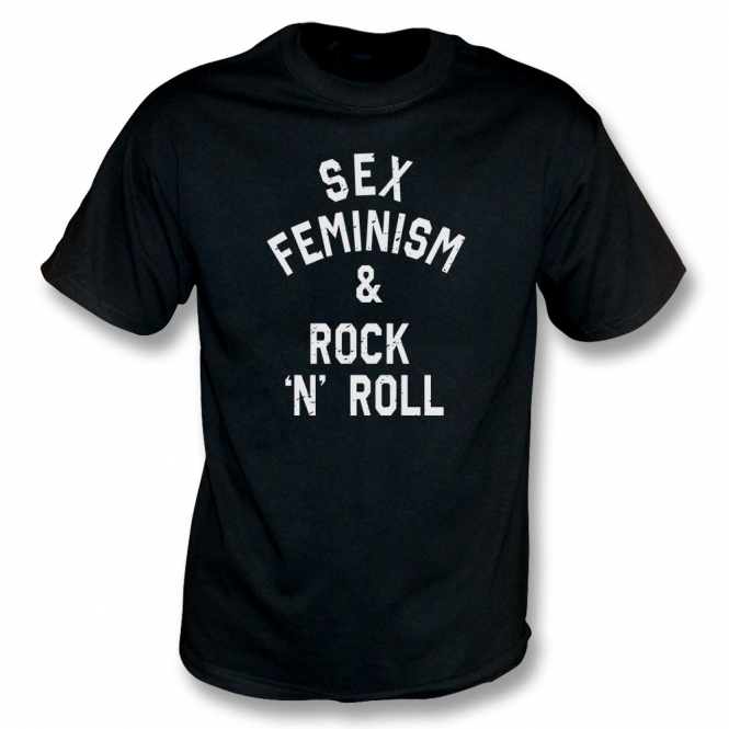 Sex, Feminism & Rock 'n' Roll T-Shirt