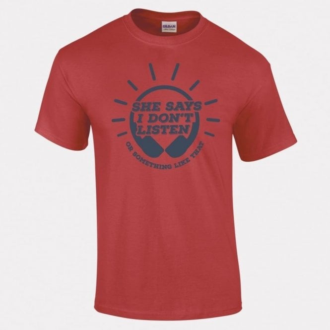 She Says I Don't Listen... T-Shirt