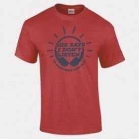 She Says I Don't Listen... T-Shirt