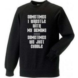 Sometimes I Wrestle With My Demons Sweatshirt