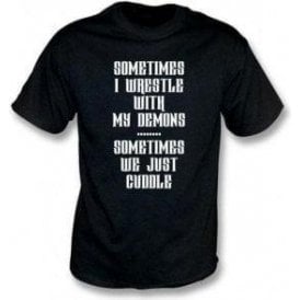 Sometimes I Wrestle With My Demons T-Shirt