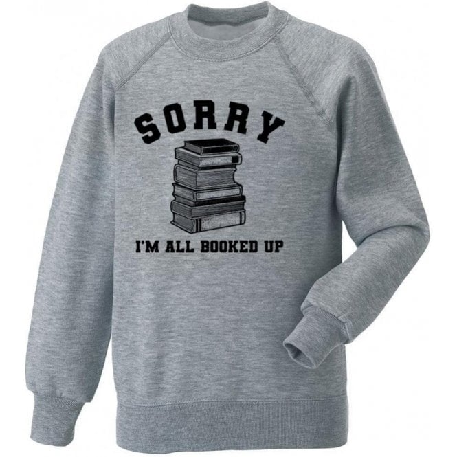 Sorry I'm All Booked Up Sweatshirt