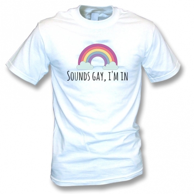 Sounds Gay, I'm In Organic T-Shirt