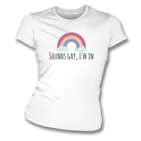 Sounds Gay, I'm In Organic Womens Slim Fit T-Shirt