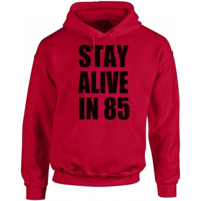 Stay Alive In 85 Hooded Sweatshirt