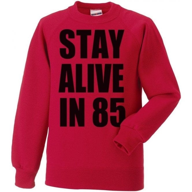 Stay Alive In 85 Sweatshirt