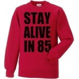 Stay Alive In 85 Sweatshirt