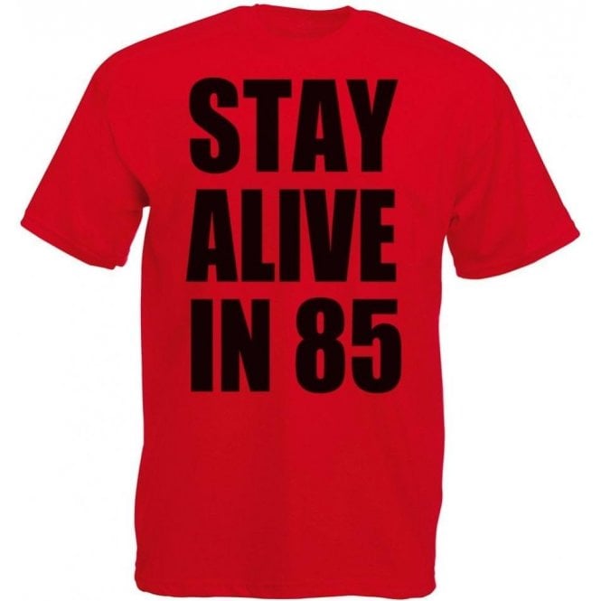 Stay Alive In 85 T-Shirt