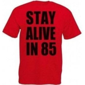 Stay Alive In 85 T-Shirt