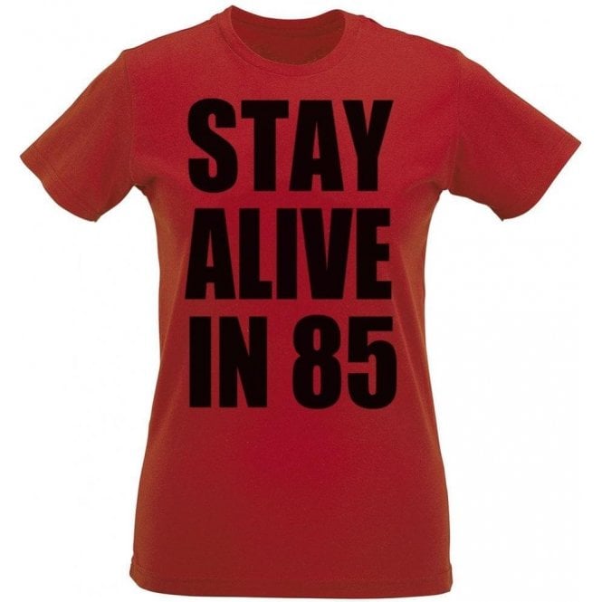 Stay Alive In 85 Womens Slim Fit T-Shirt