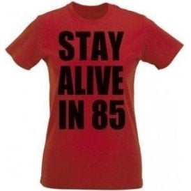 Stay Alive In 85 Womens Slim Fit T-Shirt
