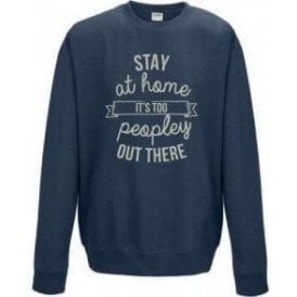 Stay At Home - It's Too Peopley Out There Sweatshirt