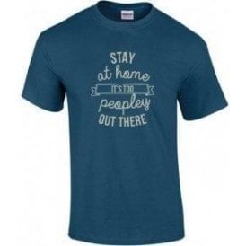 Stay At Home - It's Too Peopley Out There T-Shirt