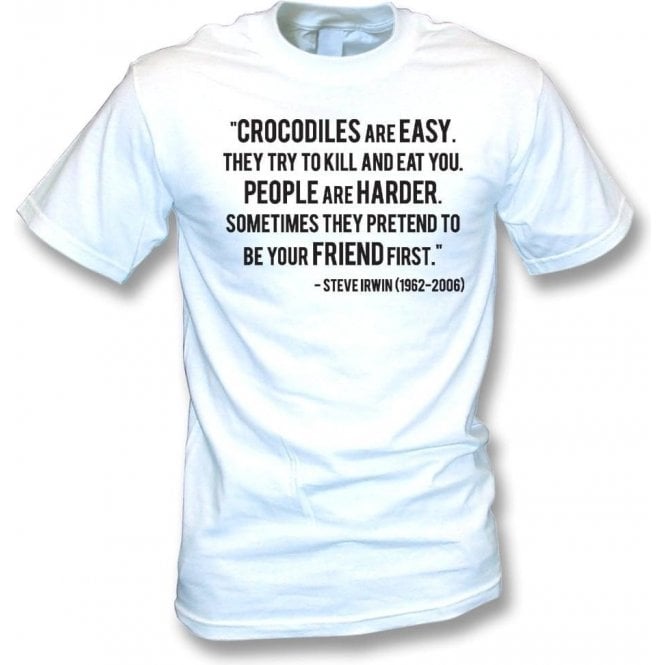 Steve Irwin - "Crocodiles Are Easy" Quote T-Shirt