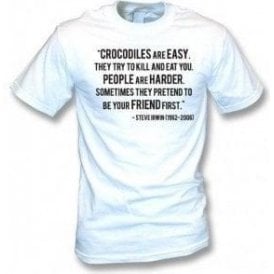 Steve Irwin - "Crocodiles Are Easy" Quote T-Shirt
