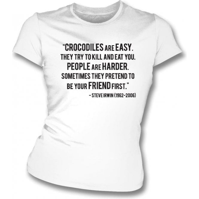 Steve Irwin - "Crocodiles Are Easy" Quote Womens Slim Fit T-Shirt