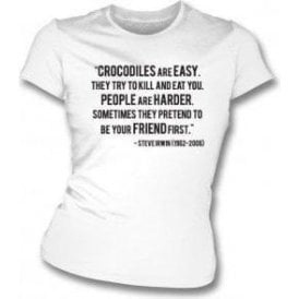 Steve Irwin - "Crocodiles Are Easy" Quote Womens Slim Fit T-Shirt