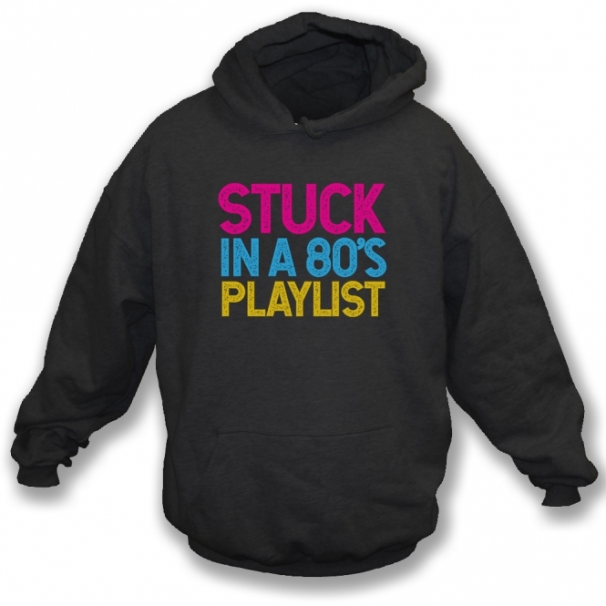 Stuck In An 80's Playlist Hooded Sweatshirt