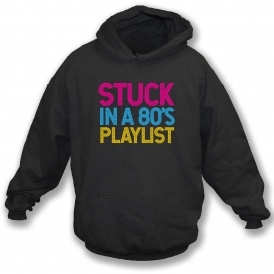 Stuck In An 80's Playlist Hooded Sweatshirt