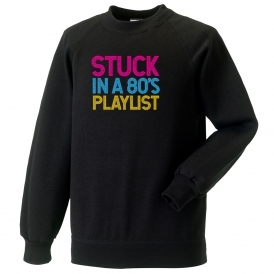 Stuck In An 80's Playlist Sweatshirt