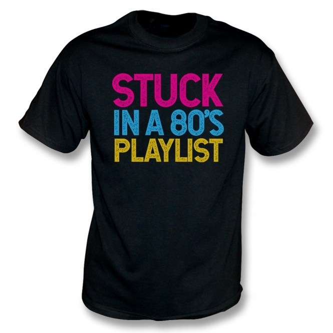 Stuck In An 80's Playlist T-Shirt