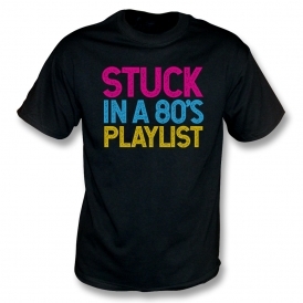 Stuck In An 80's Playlist T-Shirt