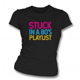 Stuck In An 80's Playlist Womens Slim Fit T-Shirt