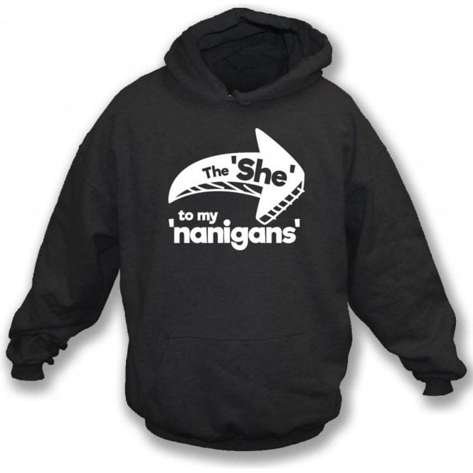 The She To My Nanigans Hooded Sweatshirt