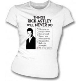Things Rick Astley Will Never Do Womens Slim Fit T-Shirt