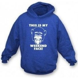 "This Is My Weekend Face" Hooded Sweatshirt