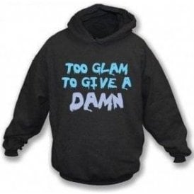 Too Glam To Give A Damn Hooded Sweatshirt