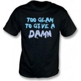 Too Glam To Give A Damn T-Shirt
