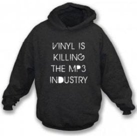 Vinyl is killing the MP3 Industry Hooded Sweatshirt