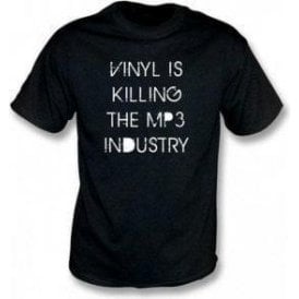 Vinyl is killing the MP3 Industry T-shirt