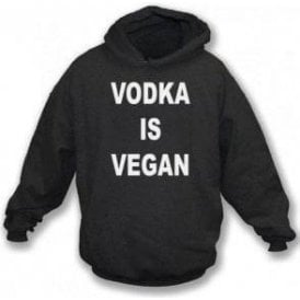 Vodka Is Vegan Hooded Sweatshirt