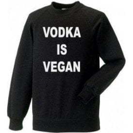 Vodka Is Vegan Sweatshirt