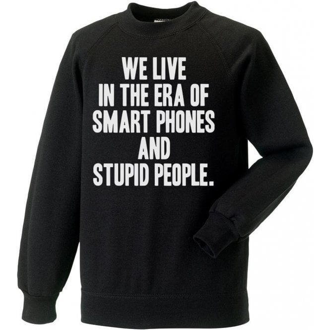 We Live In The Era Of Smart Phones And Stupid People Kids Sweatshirt