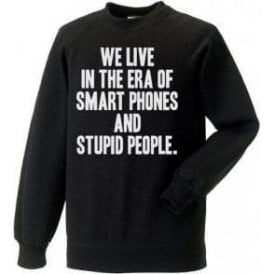We Live In The Era Of Smart Phones And Stupid People Kids Sweatshirt