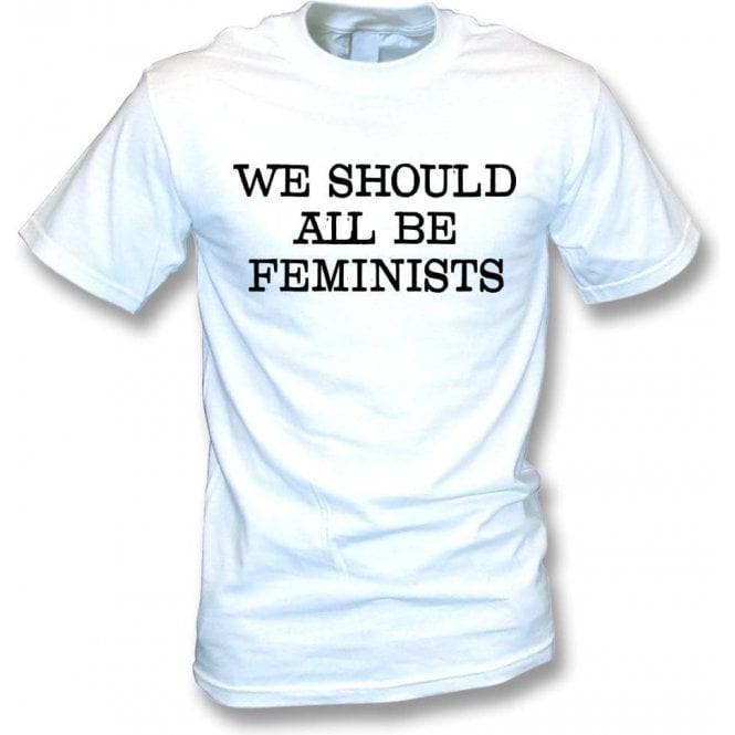 We Should All Be Feminists T-Shirt