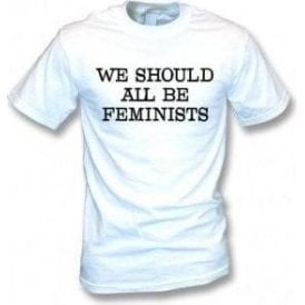 We Should All Be Feminists T-Shirt