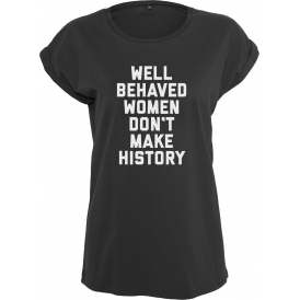 Well Behaved Women Don't Make History Womens Extended Shoulder T-Shirt