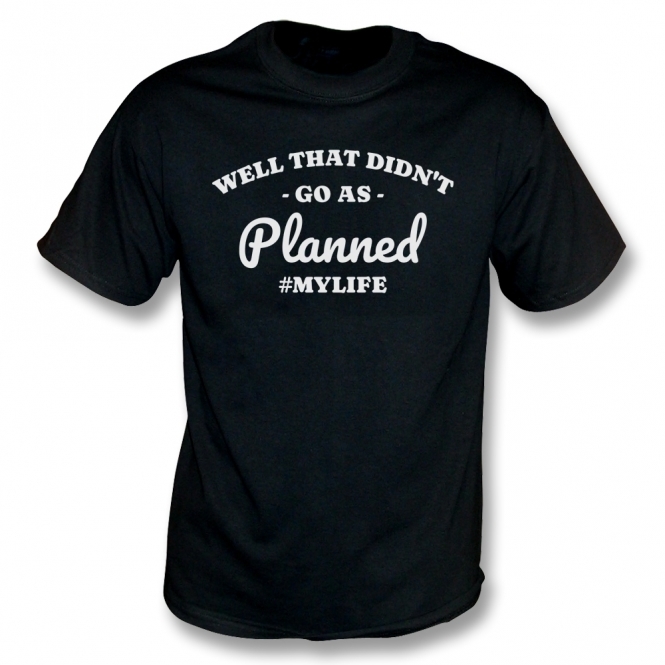 Well That Didn't Go As Planned Organic T-Shirt