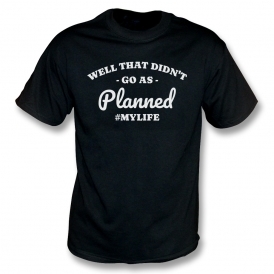 Well That Didn't Go As Planned Organic T-Shirt
