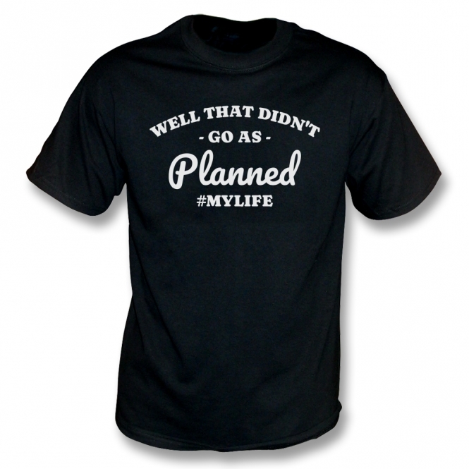 Well That Didn't Go As Planned T-Shirt