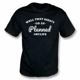 Well That Didn't Go As Planned T-Shirt