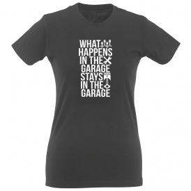 What Happens In The Garage... Womens Slim Fit T-Shirt