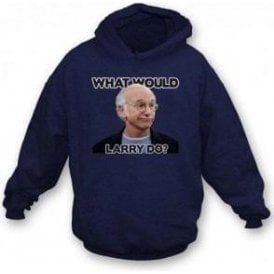 What Would Larry Do? (Curb Your Enthusiasm) Hooded Sweatshirt