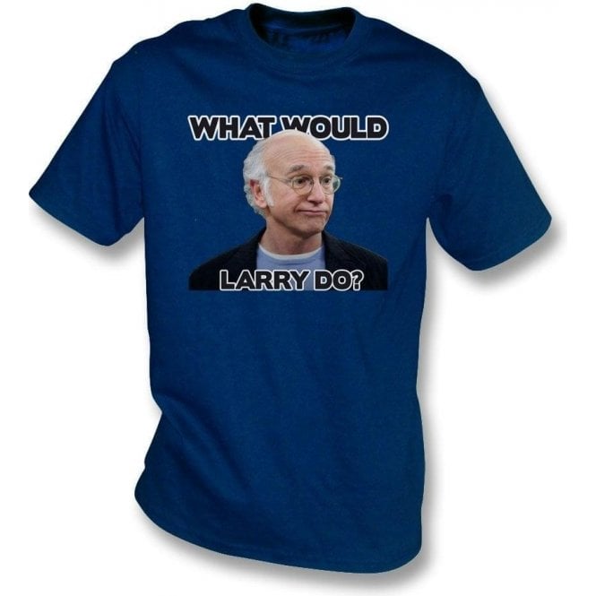 What Would Larry Do? (Curb Your Enthusiasm) T-Shirt