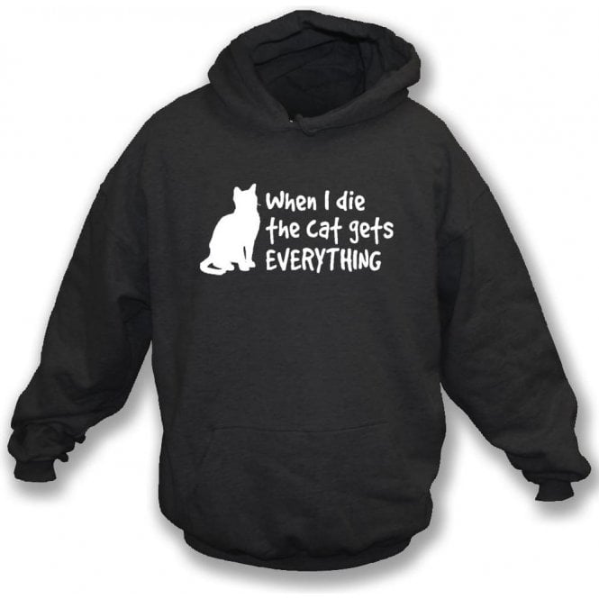 When I Die The Cat Gets Everything Hooded Sweatshirt