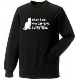 When I Die The Cat Gets Everything Sweatshirt